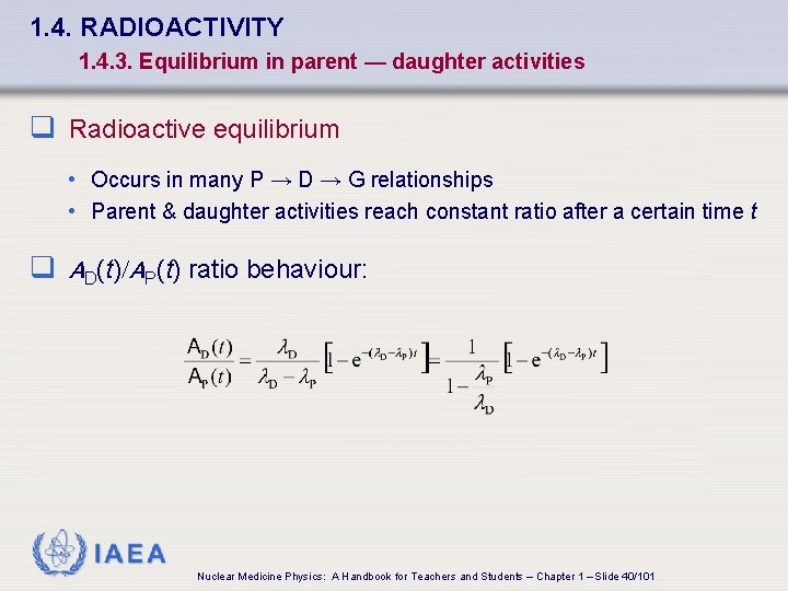 1. 4. RADIOACTIVITY 1. 4. 3. Equilibrium in parent — daughter activities q Radioactive