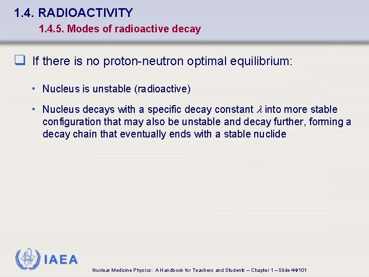 1. 4. RADIOACTIVITY 1. 4. 5. Modes of radioactive decay q If there is