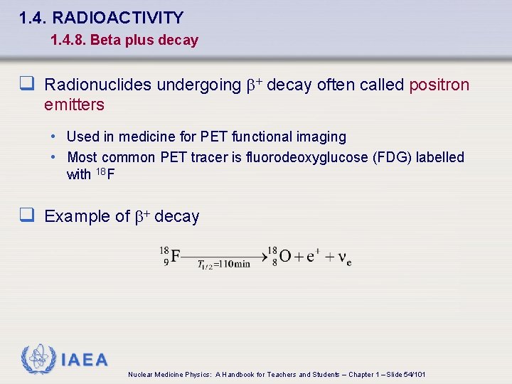 1. 4. RADIOACTIVITY 1. 4. 8. Beta plus decay q Radionuclides undergoing b+ decay
