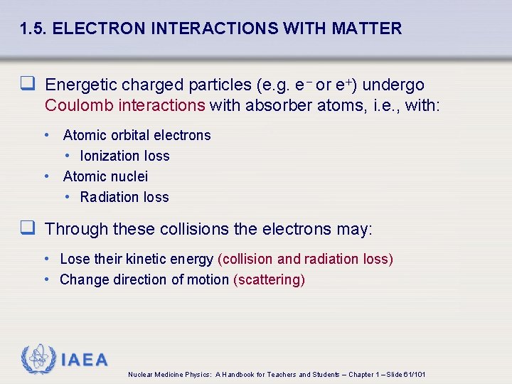 1. 5. ELECTRON INTERACTIONS WITH MATTER q Energetic charged particles (e. g. e- or