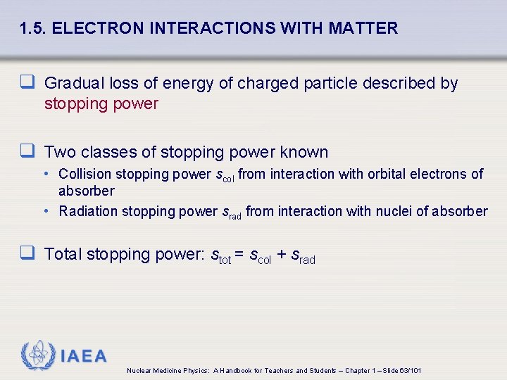 1. 5. ELECTRON INTERACTIONS WITH MATTER q Gradual loss of energy of charged particle