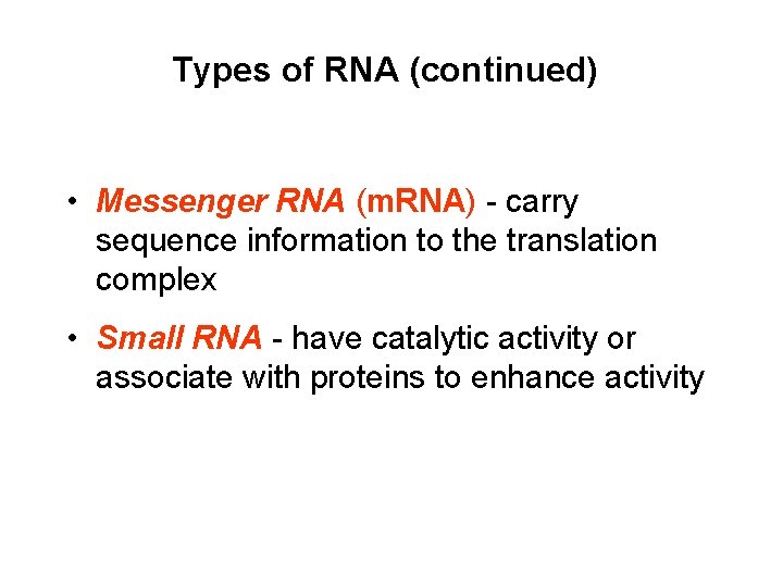 Types of RNA (continued) • Messenger RNA (m. RNA) - carry sequence information to