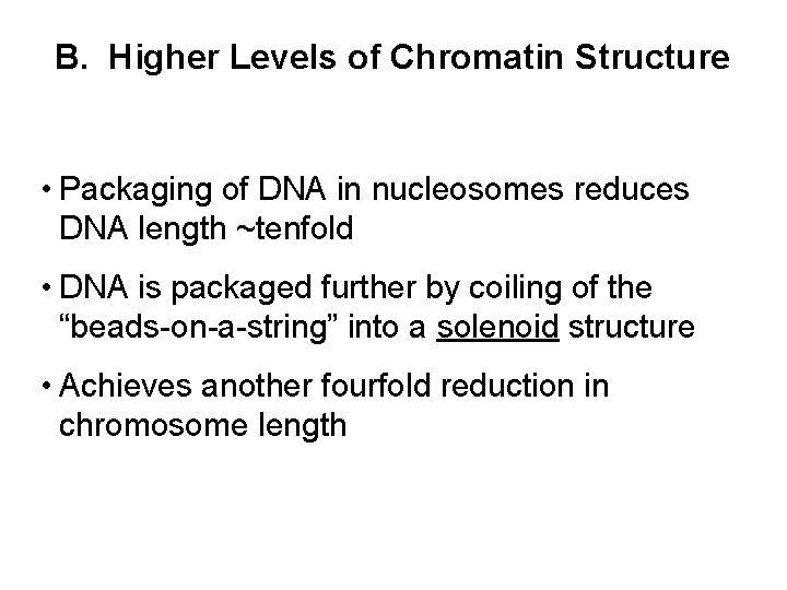 B. Higher Levels of Chromatin Structure • Packaging of DNA in nucleosomes reduces DNA