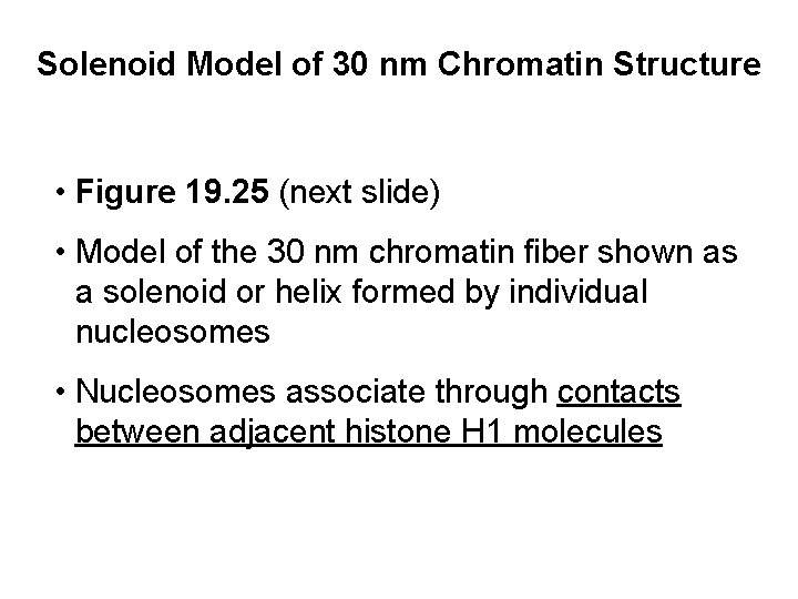 Solenoid Model of 30 nm Chromatin Structure • Figure 19. 25 (next slide) •