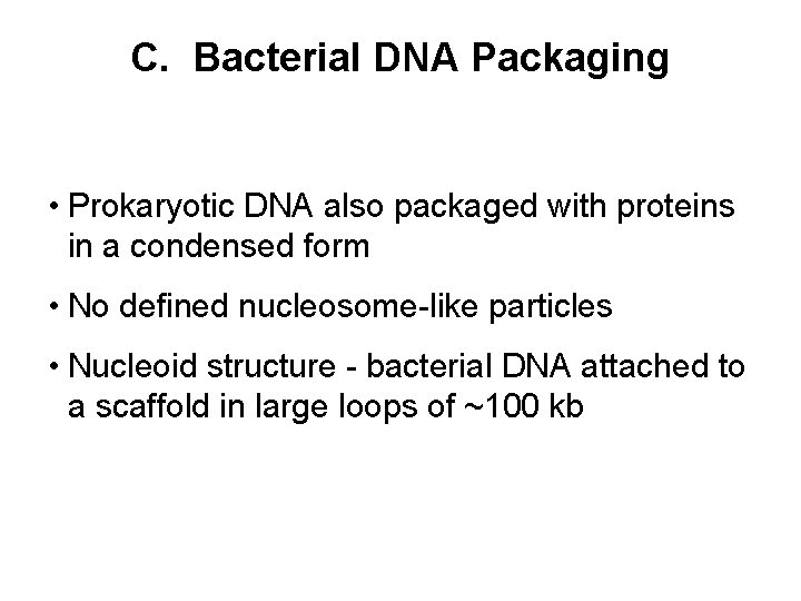 C. Bacterial DNA Packaging • Prokaryotic DNA also packaged with proteins in a condensed