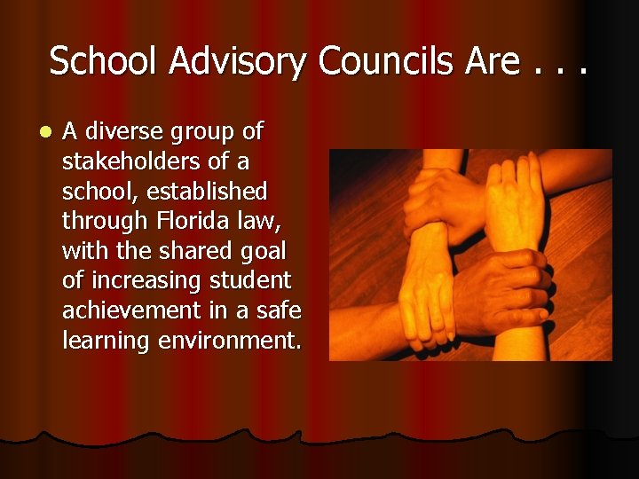 School Advisory Councils Are. . . l A diverse group of stakeholders of a