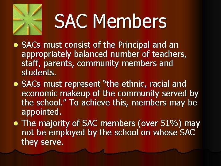 SAC Members SACs must consist of the Principal and an appropriately balanced number of