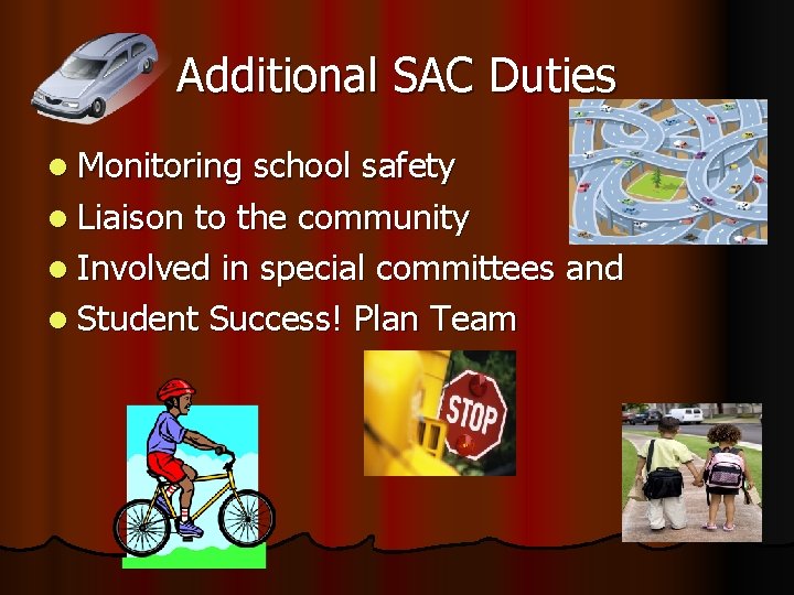 Additional SAC Duties l Monitoring school safety l Liaison to the community l Involved