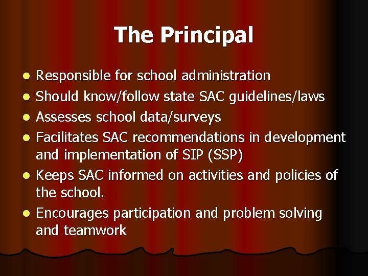 The Principal l l l Responsible for school administration Should know/follow state SAC guidelines/laws