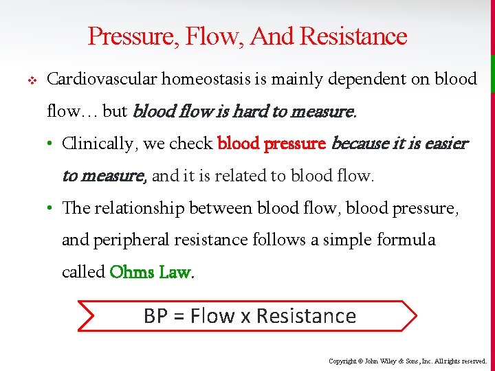 Pressure, Flow, And Resistance v Cardiovascular homeostasis is mainly dependent on blood flow… but