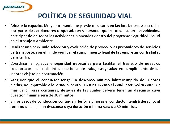 POLÍTICA DE SEGURIDAD VIAL • Brindar la capacitación y entrenamiento previo necesario en las