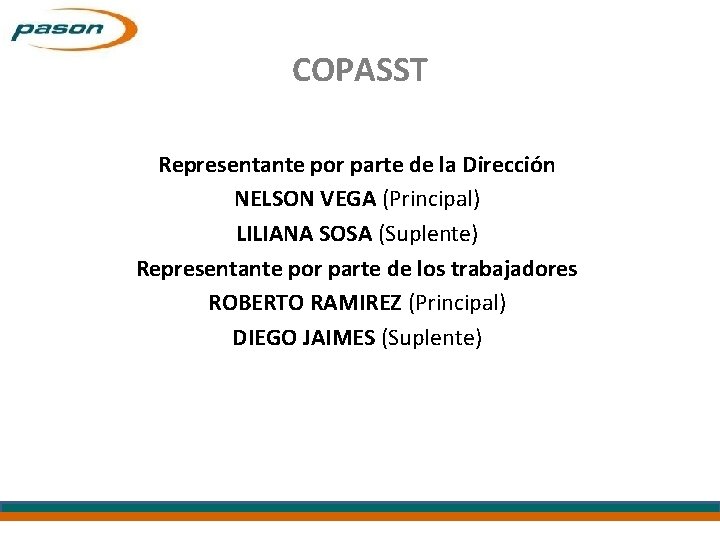 COPASST Representante por parte de la Dirección NELSON VEGA (Principal) LILIANA SOSA (Suplente) Representante