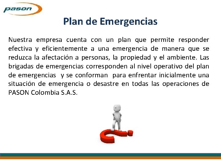 Plan de Emergencias Nuestra empresa cuenta con un plan que permite responder efectiva y