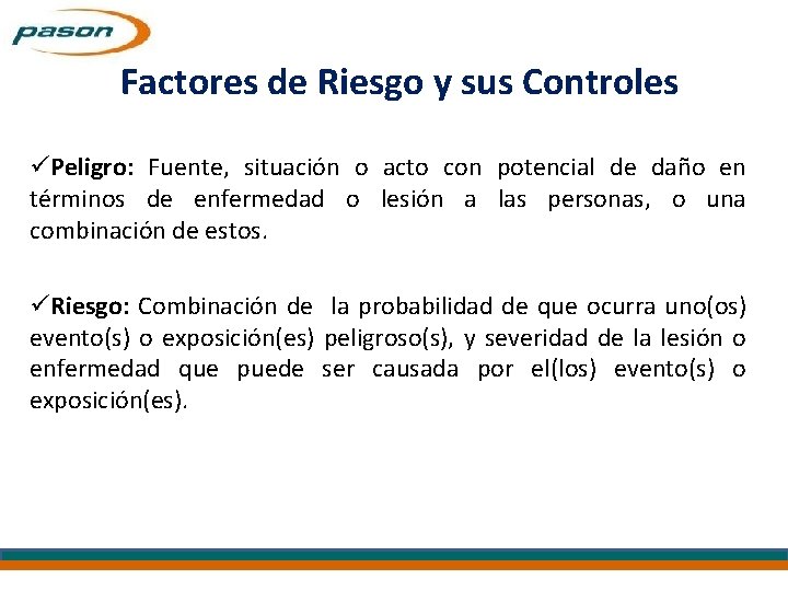 Factores de Riesgo y sus Controles üPeligro: Fuente, situación o acto con potencial de