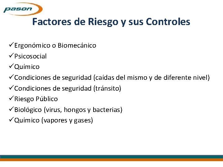 Factores de Riesgo y sus Controles üErgonómico o Biomecánico üPsicosocial üQuímico üCondiciones de seguridad