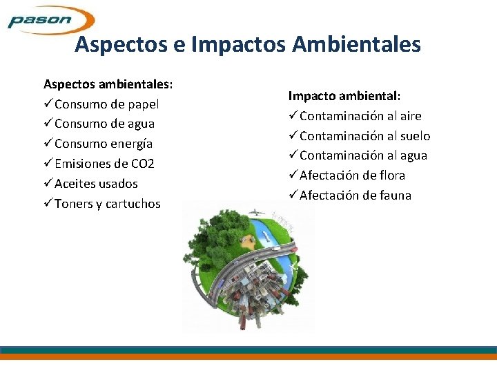 Aspectos e Impactos Ambientales Aspectos ambientales: üConsumo de papel üConsumo de agua üConsumo energía