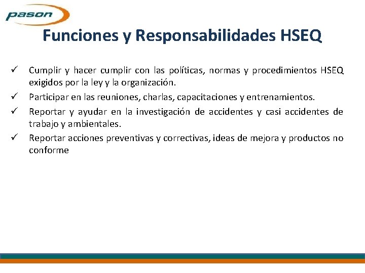 Funciones y Responsabilidades HSEQ ü Cumplir y hacer cumplir con las políticas, normas y