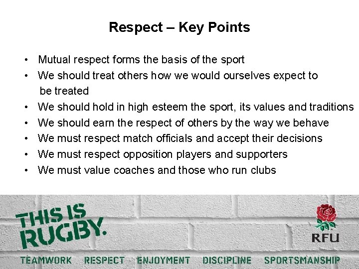 Respect – Key Points • Mutual respect forms the basis of the sport •