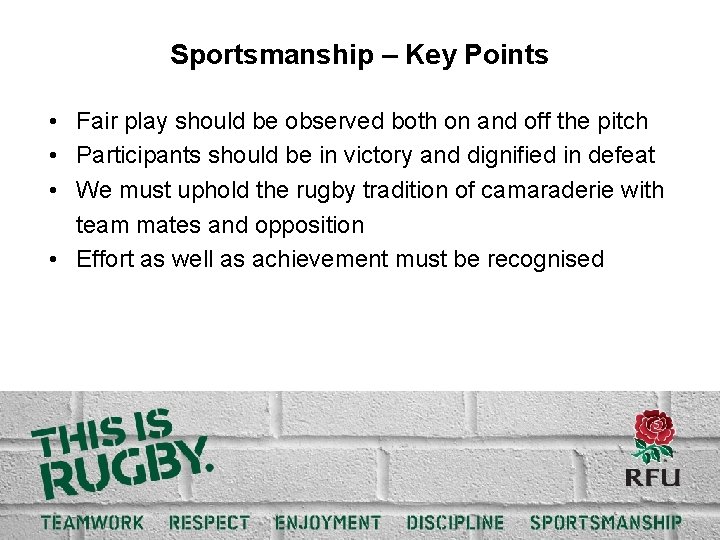 Sportsmanship – Key Points • Fair play should be observed both on and off