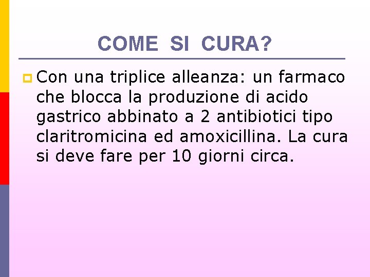 COME SI CURA? p Con una triplice alleanza: un farmaco che blocca la produzione