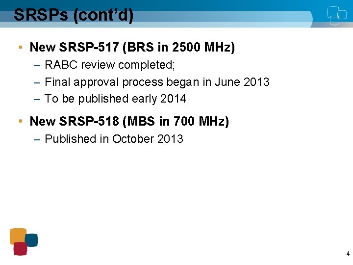 SRSPs (cont’d) New SRSP-517 (BRS in 2500 MHz) – RABC review completed; – Final