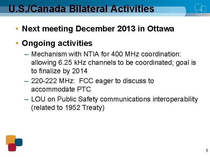 U. S. /Canada Bilateral Activities Next meeting December 2013 in Ottawa Ongoing activities –