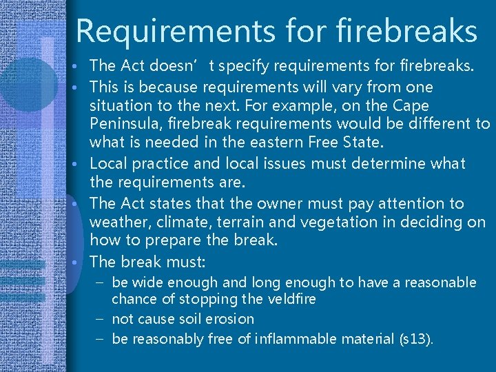 Requirements for firebreaks • The Act doesn’t specify requirements for firebreaks. • This is