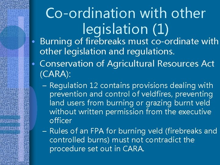 Co-ordination with other legislation (1) • Burning of firebreaks must co-ordinate with other legislation