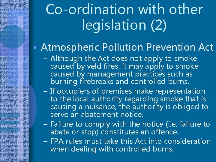 Co-ordination with other legislation (2) • Atmospheric Pollution Prevention Act – Although the Act