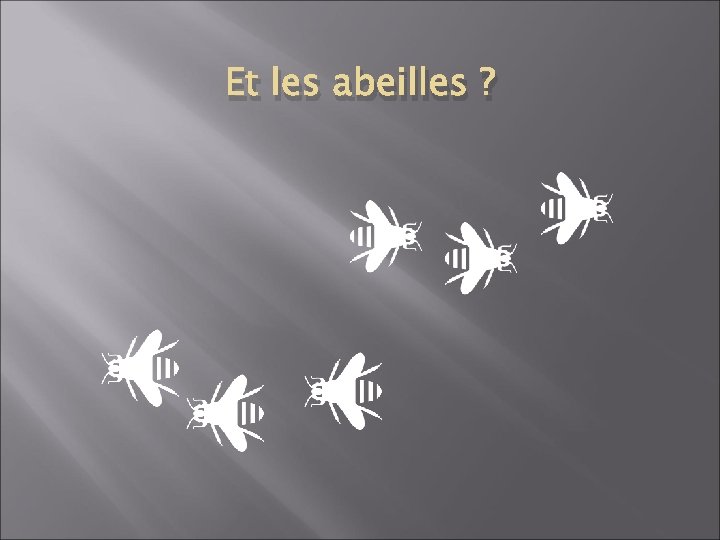 Et les abeilles ? 