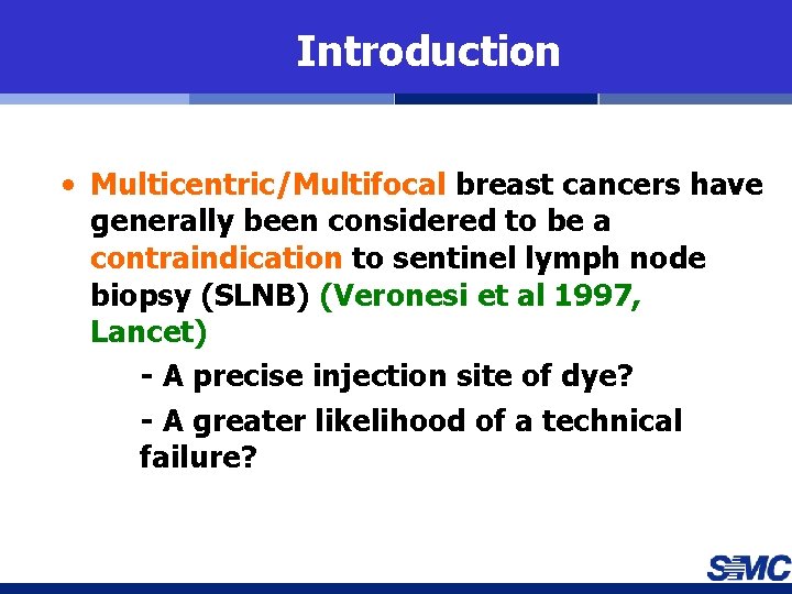 Introduction • Multicentric/Multifocal breast cancers have generally been considered to be a contraindication to