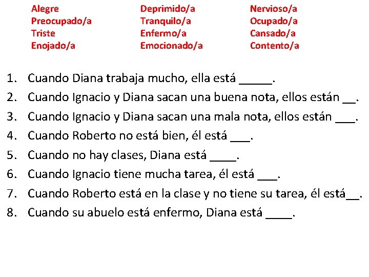 Alegre Preocupado/a Triste Enojado/a 1. 2. 3. 4. 5. 6. 7. 8. Deprimido/a Tranquilo/a