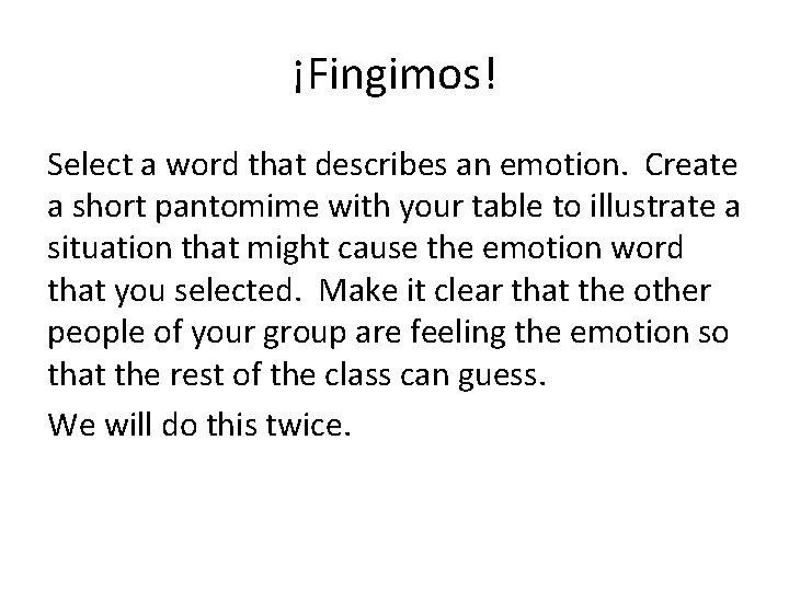 ¡Fingimos! Select a word that describes an emotion. Create a short pantomime with your