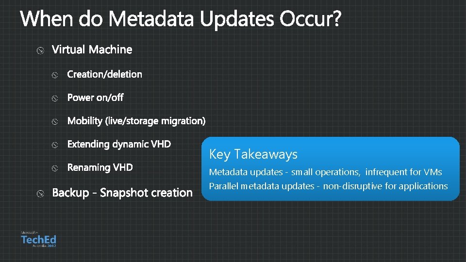 Key Takeaways Metadata updates - small operations, infrequent for VMs Parallel metadata updates - Key Takeaways Metadata updates - small operations, infrequent for VMs Parallel metadata updates -