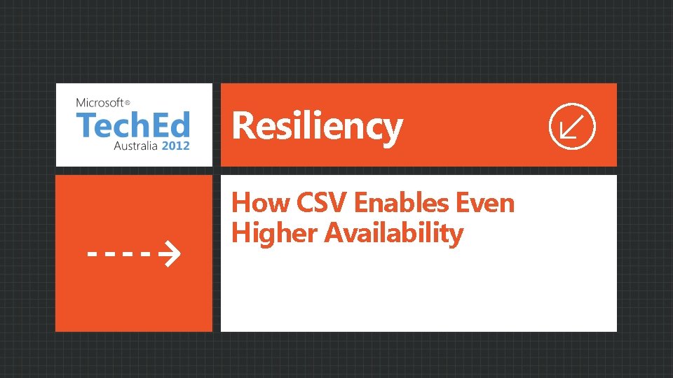 Resiliency How CSV Enables Even Higher Availability Resiliency How CSV Enables Even Higher Availability