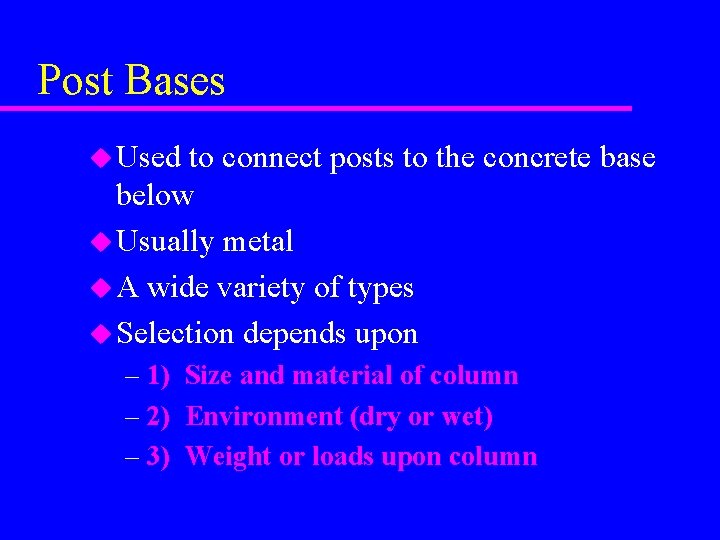 Post Bases u Used to connect posts to the concrete base below u Usually