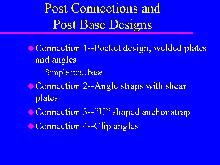 Post Connections and Post Base Designs u Connection 1 --Pocket design, welded plates and