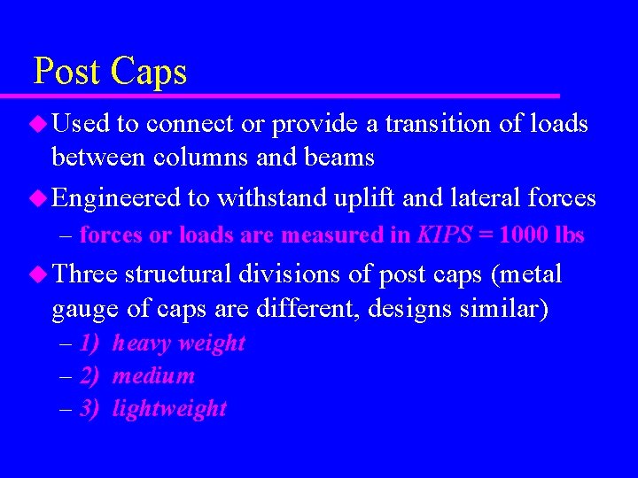 Post Caps u Used to connect or provide a transition of loads between columns
