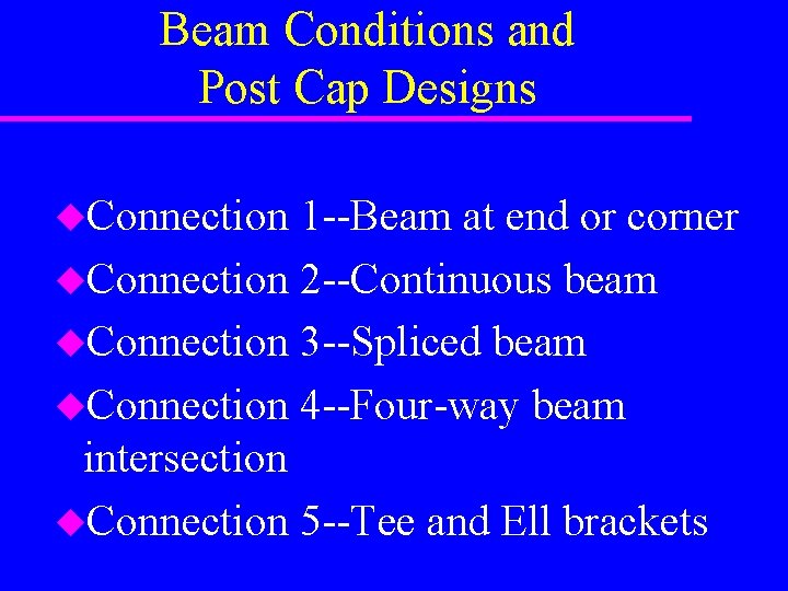 Beam Conditions and Post Cap Designs u. Connection 1 --Beam at end or corner