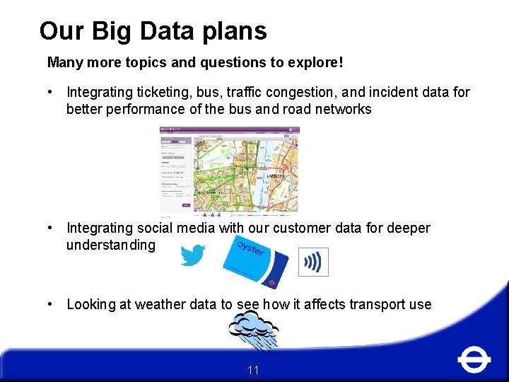 Our Big Data plans Many more topics and questions to explore! • Integrating ticketing,