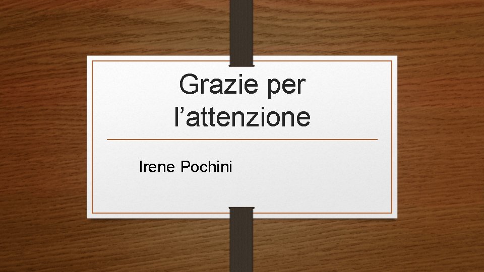 Grazie per l’attenzione Irene Pochini 