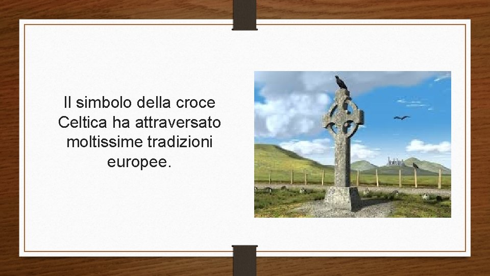 Il simbolo della croce Celtica ha attraversato moltissime tradizioni europee. 