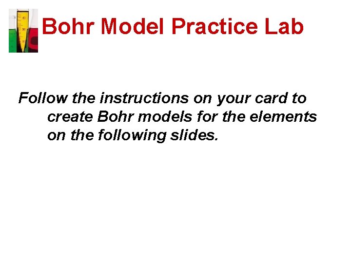 Bohr Model Practice Lab Follow the instructions on your card to create Bohr models