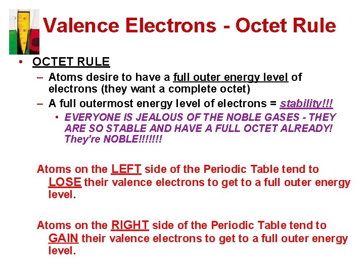 Valence Electrons - Octet Rule • OCTET RULE – Atoms desire to have a