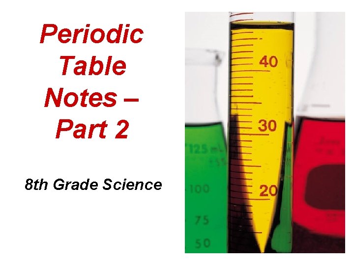 Periodic Table Notes – Part 2 8 th Grade Science 