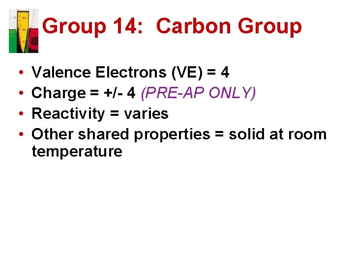 Group 14: Carbon Group • • Valence Electrons (VE) = 4 Charge = +/-