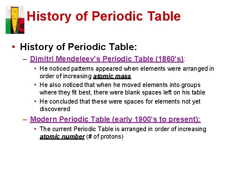 History of Periodic Table • History of Periodic Table: – Dimitri Mendeleev’s Periodic Table