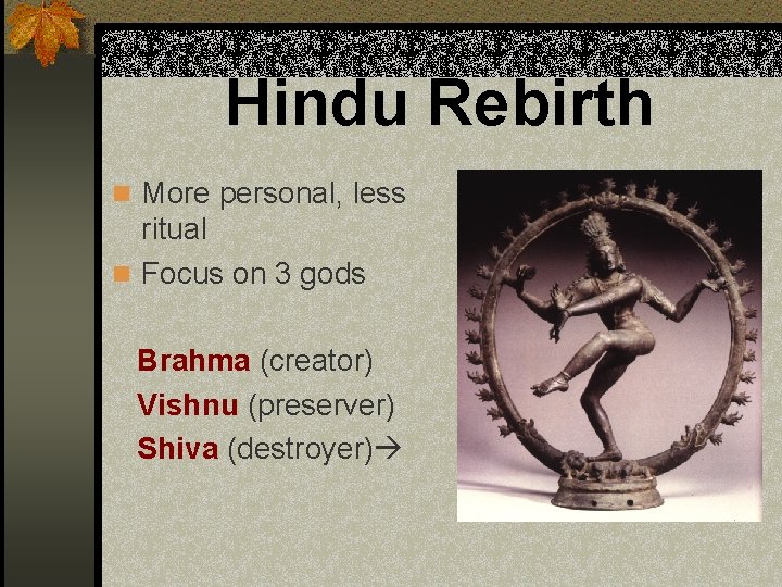 Hindu Rebirth n More personal, less ritual n Focus on 3 gods Brahma (creator)