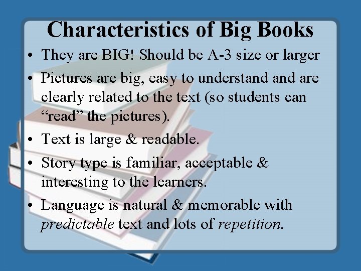Characteristics of Big Books • They are BIG! Should be A-3 size or larger