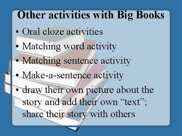 Other activities with Big Books • • • Oral cloze activities Matching word activity